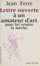 Jean Ferré et Jean-Pierre Dorian - Lettre ouverte à un amateur d'art pour lui vendre la mèche.