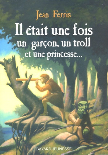 Jean Ferris - Il était une fois un garçon, un troll, et une princesse....