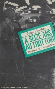 Jean Feschet - À seize ans au trottoir - Piégées par le système.