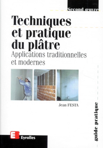 Jean Festa - Techniques et pratiques du plâtre - Applications traditionnelles et modernes.