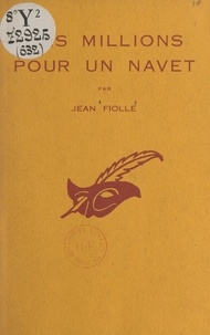 Jean Fiolle et Albert Pigasse - Des millions pour un navet.
