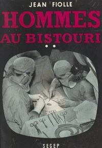 Jean Fiolle - Hommes au bistouri (2). Les débuts du Docteur Castel.