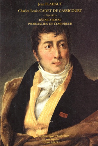 Jean Flahaut - Charles-Louis Cadet De Gassicourt, Batard Royal, Pharmacien De L'Empereur.