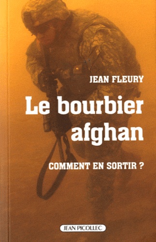 Jean Fleury - Le bourbier afghan - Comment en sortir ?.