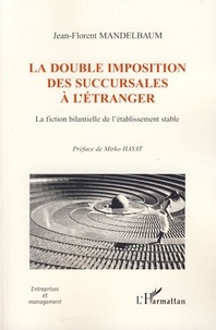 Jean-Florent Mandelbaum - La double imposition des succursales à l'étranger - La fiction bilantielle de l'établissement stable.