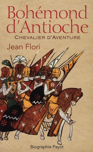 Jean Flori - Bohémond d'Antioche - Chevalier d'Aventure.