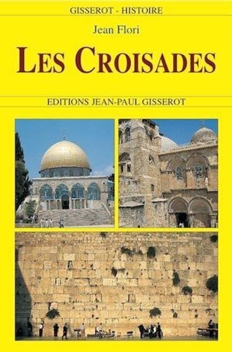 Les Croisades. Origines, réalisations, institutions, déviations