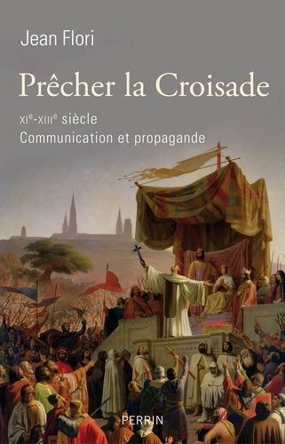 Prêcher la croisade (XIe-XIIIe siècle). Communication et propagande