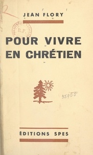 Jean Flory et Maurice Dubourg - Pour vivre en Chrétien.