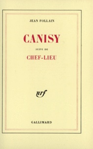 Jean Follain - Canisy. (suivi de) Chef-lieu.