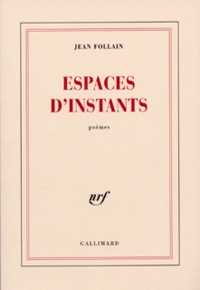 Jean Follain - Espaces d'instants.