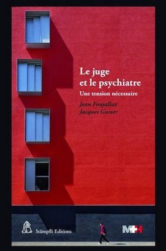 Jean Fonjallaz et Jacques Gasser - Le juge et le psychiatre - Une tension nécessaire.