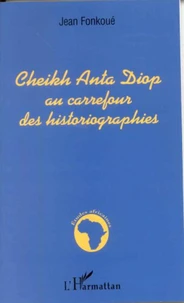 Cheikh Anta Diop au carrefour des historiographies