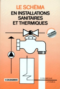 Jean Fonséca et Robert Delebecque - Le Schéma en installations sanitaires et thermiques.