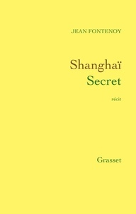 Jean Fontenoy - Shanghaï Secret.