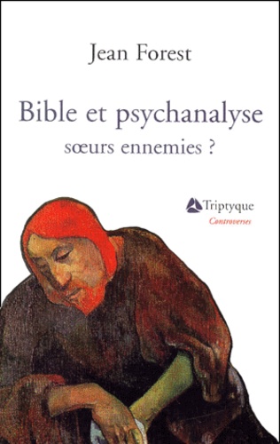 Jean Forest - Bible Et Psychanalyse. Soeurs Ennemies ?.