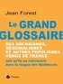 Jean Forest - Le grand glossaire des archaïsmes, régionalismes et autres populismes venus de France.