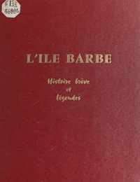 Jean Forey et Martin Basse - L'Île Barbe - Histoire brève et légendes.