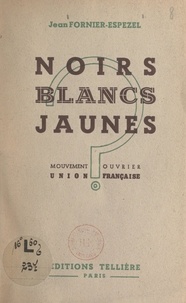 Jean Fornier-Espezel - Noirs, blancs, jaunes - Mouvement ouvrier Union française.