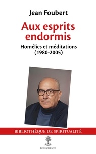 Jean Foubert - Aux esprits endormis - Homélies et méditations (1980-2005), rassemblées et éditées par Anne Baudartées et éditées par Anne Baudart.
