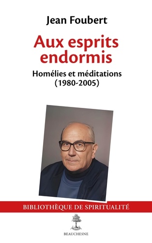 Aux esprits endormis. Homélies et méditations (1980-2005)