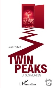 Jean Foubert - Twin Peaks et ses mondes.
