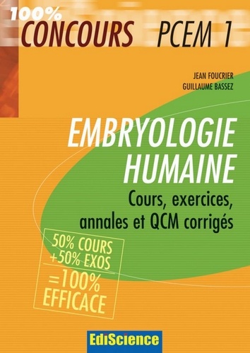 Jean Foucrier et Guillaume Bassez - Embryologie humaine PCEM1 - Cours, exercices, annales et QCM corrigés.