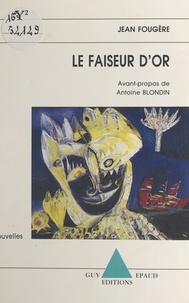 Jean Fougère et Antoine Blondin - Le faiseur d'or - Nouvelles.