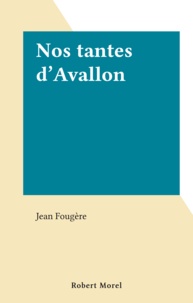 Jean Fougère - Nos tantes d'Avallon.