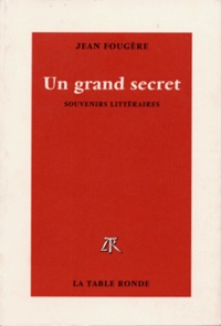 Jean Fougère - Un grand secret - Souvenirs littéraires.