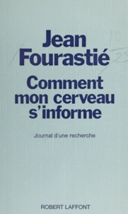 Jean Fourastié - Comment mon cerveau s'informe - Journal d'une recherche. 1947-1974.