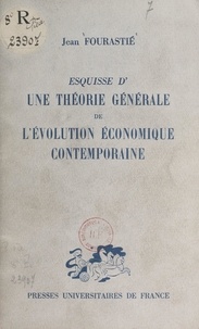 Jean Fourastié - Esquisse d'une théorie générale de l'évolution économique contemporaine.