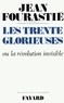Jean Fourastié - Les Trente Glorieuses - Ou la révolution invisible de 1946 à 1975.
