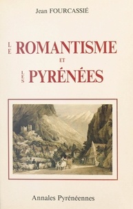 Jean Fourcassié et Louis Fourcassié - Le romantisme et les Pyrénées.