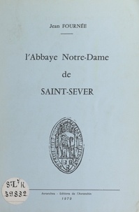 Jean Fournée et Jean Delafontaine - L'Abbaye Notre-Dame de Saint-Sever.