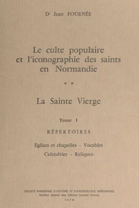 Le culte populaire des Saints en Normandie. La Sainte Vierge (1) Répertoires