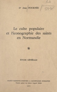Jean Fournée - Le culte populaire et l'iconographie des Saints en Normandie (1). Étude générale.