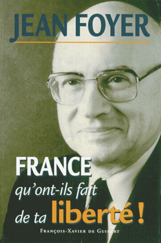 Jean Foyer - France, qu'ont-ils fait de ta liberté ! - Il faut que les Français soient pour la France.
