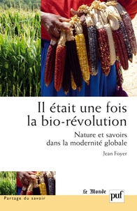 Jean Foyer - Il était une fois la bio-révolution - Nature et savoirs dans la modernité globale.