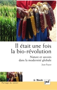 Jean Foyer - Il était une fois la bio-révolution - Nature et savoirs dans la modernité globale.