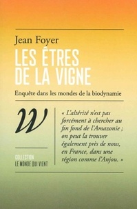 Jean Foyer - Les êtres de la vigne - Enquête dans les mondes de la biodynamie.