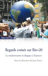 Jean Foyer - Regards croisés sur Rio+20 - La modernisation écologique à l'épreuve.