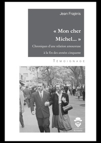 Jean Frajéris - "Mon cher Michel…" - Chroniques d’une relation amoureuse à la fin des années cinquante.