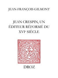 Jean-fran oi Gilmont - Jean Crespin, un éditeur réformé du XVIe siècle.