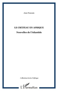 Jean Français - Le Château en Afrique - Nouvelles de l'Atlantide.