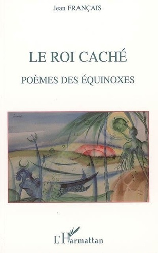 Jean Français - Le roi caché - Poèmes des équinoxes.