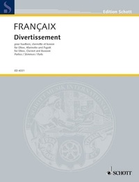 Jean Françaix - Edition Schott  : Divertissement - for oboe, clarinet (in B flat) and bassoon. Oboe, Clarinet and Bassoon. Jeu de parties..