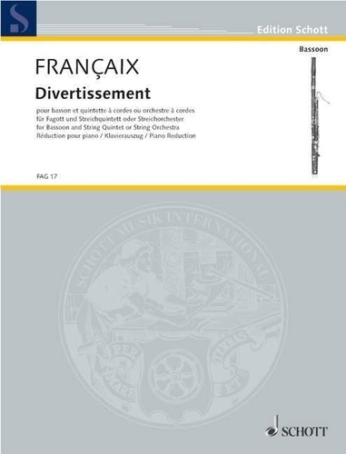 Jean Françaix - Edition Schott  : Divertissement - pour basson et quintette ou orchestre à cordes. bassoon and string quintet or string orchestra. Réduction pour piano avec partie soliste..