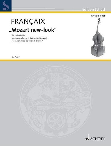 Jean Françaix - Edition Schott  : "Mozart new-look" - Petite Fantaisie sur la Sérénade de „Don Giovanni”. double bass, 2 flutes, 2 oboes, 2 clarinets, bassoon, contrabassoon and 2 horns. Réduction pour piano avec partie soliste..