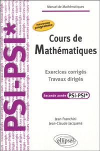 Jean Franchini et Jean-Claude Jacquens - Cours de mathématiques 2e année PSI-PSI* - Exercices corrigés, travaux dirigés.